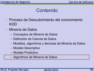 Ph.D. Franklin Parrales 98
08/02/2022
Inteligencia de Negocios Carrera de Software
Contenido
• Proceso de Descubrimiento d...