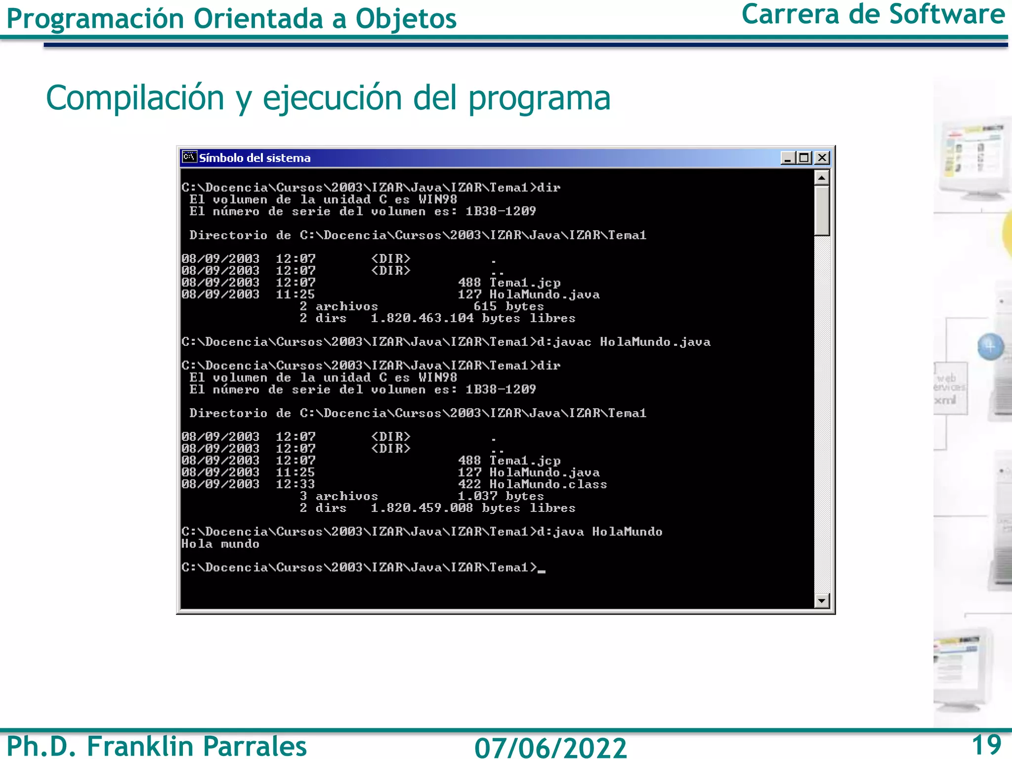 Ph.D. Franklin Parrales 19
07/06/2022
Programación Orientada a Objetos Carrera de Software
Compilación y ejecución del programa
 