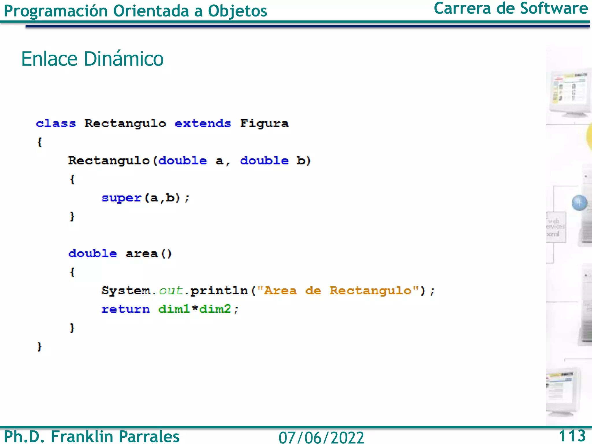 Ph.D. Franklin Parrales 113
07/06/2022
Programación Orientada a Objetos Carrera de Software
Enlace Dinámico
 