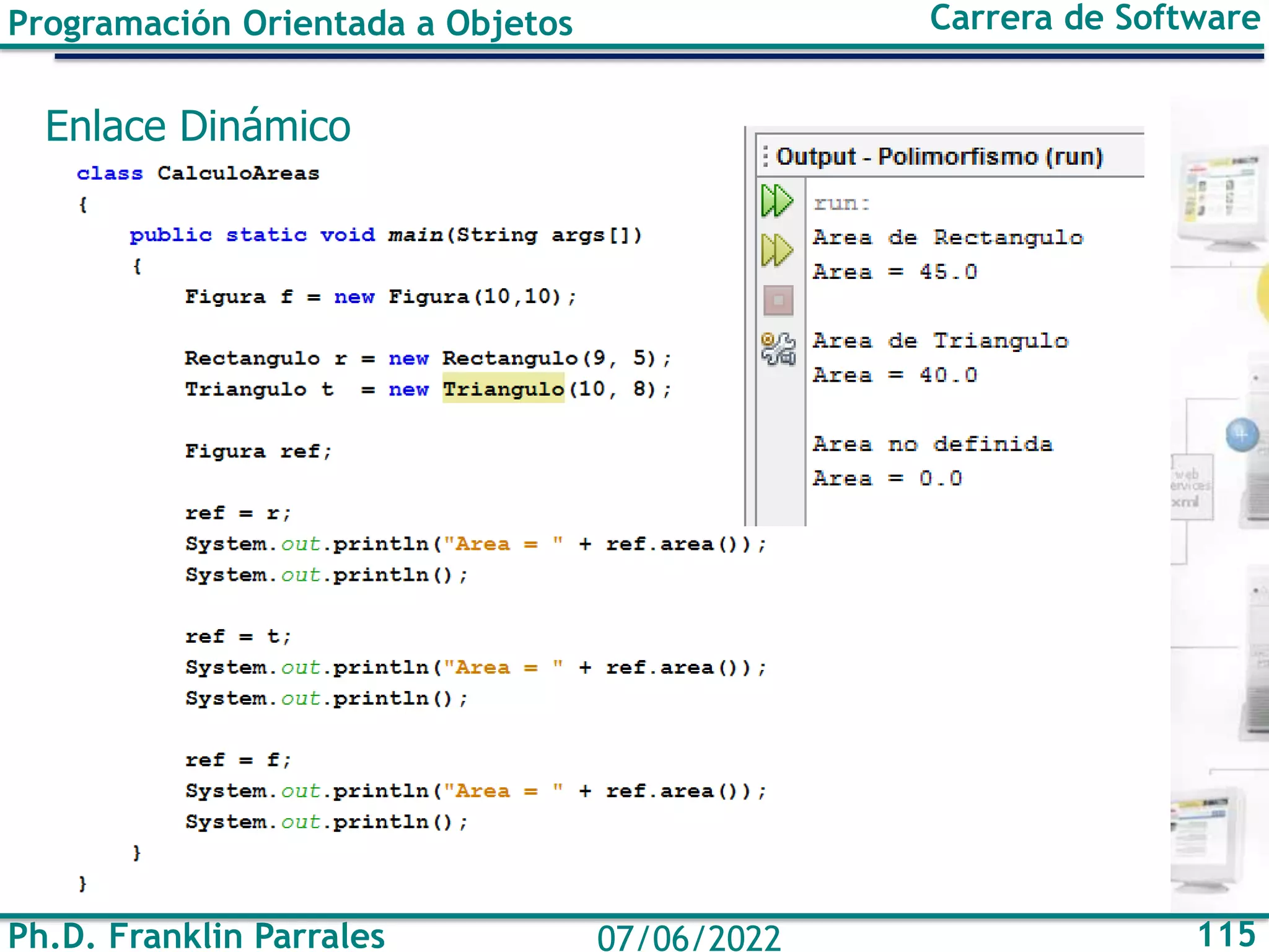 Ph.D. Franklin Parrales 115
07/06/2022
Programación Orientada a Objetos Carrera de Software
Enlace Dinámico
 
