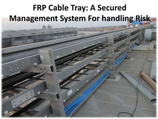 FRP Cable Tray: A Secured
Management System For handling Risk
 