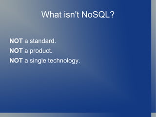 What isn't NoSQL? <ul><li>NOT  a standard. 