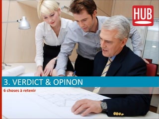  3.	
  VERDICT	
  &	
  OPINON
	
  6	
  choses	
  à	
  retenir
 
