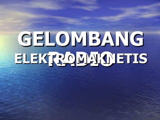 GELOMBANG RADIO ELEKTROMAKNETIS 
