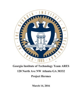 Georgia Institute of Technology Team ARES
120 North Ave NW Atlanta GA 30332
Project Hermes
March 14, 2016
 