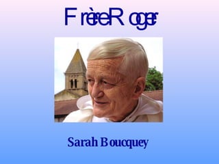 Frère Roger Sarah Boucquey 