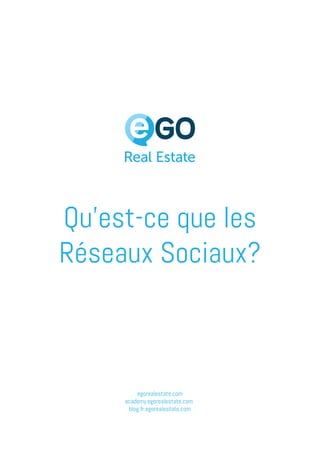 egorealestate.com
academy.egorealestate.com
blog.fr.egorealestate.com
Qu’est-ce que les
Réseaux Sociaux?
 