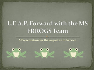 A Presentation for the August 27 In-Service 