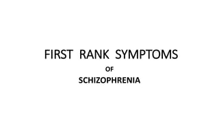 FIRST RANK SYMPTOMS
OF
SCHIZOPHRENIA
 