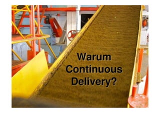 WarumWarum
Continuous
Delivery?
 