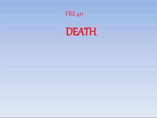 DEATH
FRS 411
 