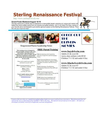 Grand Finale Weekend August 18-19
The last chance for a whole year to experience a memorable repast, enjoying our unique and varied culinary delights.
Select fine hand-crafted wares from our diverse and gifted artisans. Join in our lively Pub Sing, raising a tankard of
your favorite ale to bid farewell to yet another glorious season at the Sterling Renaissance Festival. The Gran Finale -
the one you must not miss!



                                                                                               CHECK OUT
                                                                                               THE
                                                                                               DRIVEIN
                                                                                               MOVIES
                                                                                               www.baydrivein.com
                                                                                               Adults (12 & over) $6
                                                                                               Active duty military with ID $5
                                                                                               Children 7-11 $2 and under 6 free

                                                                                               www.blackriverdrivein.com
                                                                                               Adults (12 & over) $7
                                                                                               Children 7-11 $2 and under 6 free




Contents of this news letter are compiled from multiple military family news sources and local area event sources. Material presented does not
represent the views or endorsement of the 2nd BSTB, 2 nd BCT or the Army. This material is for personal use by the readers. All readers are
encouraged to do further research for all applicable restrictions and guidelines.
 