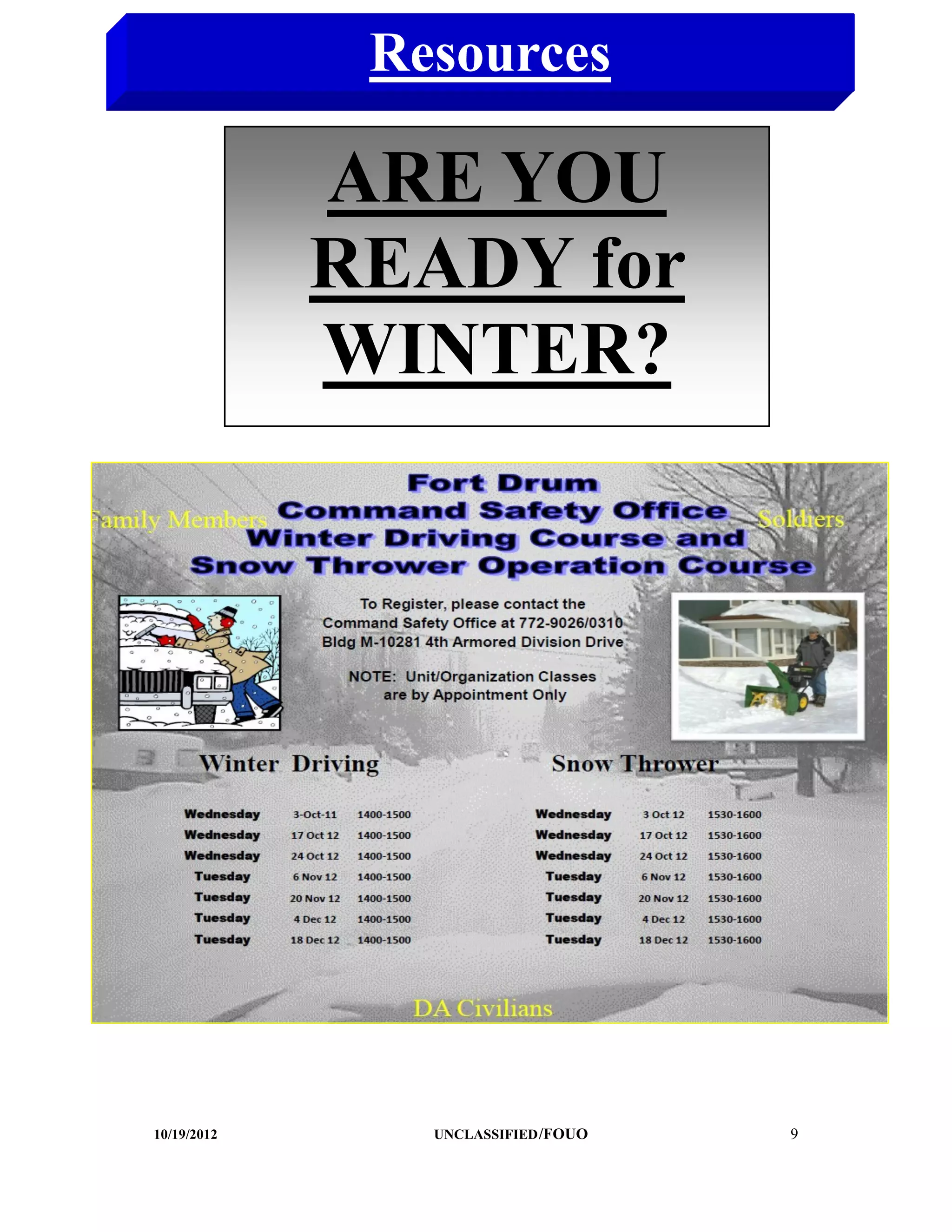 Resources

             ARE YOU
             READY for
             WINTER?




10/19/2012      UNCLASSIFIED /FOUO   9
 