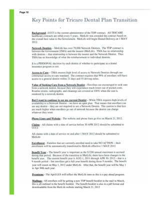 Page 10


          Key Points for Tricare Dental Plan Transition




          year will resent on May 1, 2012 under MetLife. After that, the benefit year will be May 1
          to Apr 30th each year.

          Premiums - The April LES will reflect the MetLife rates as this is a pay ahead program.

          Mailings - All enrollees will be getting a new TDP benefit booklet in the mail in March,
          this is all outlined in the benefit booklet. The benefit booklet is also in a pdf format and
          downloadable from the MetLife website starting March 21, 2012
 