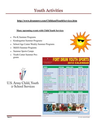 Youth Activities

             http://www.drummwr.com/ChildandYouthServices.htm


             Many upcoming events with Child Youth Services

         Pre-K Summer Programs
         Kindergarten Summer Programs
         School Age Center Weekly Summer Programs
         SKIES Summer Programs
         Summer Sports Camps
         Youth Center Summer Pro-
          grams




Page 21                                                         TF SIX SHOOTERS
 