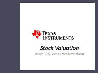 1 
Stock Valuation 
Huilian (Irene) Zhang & Nathan Vandergrift 
 