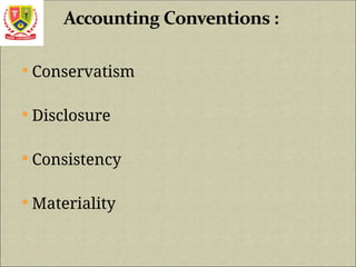  Conservatism
 Disclosure
 Consistency
 Materiality
 