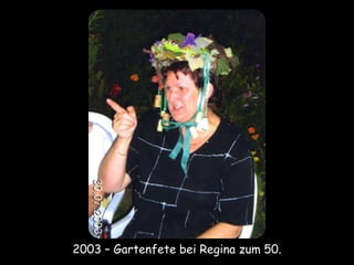 2003 – Gartenfete bei Regina zum 50.