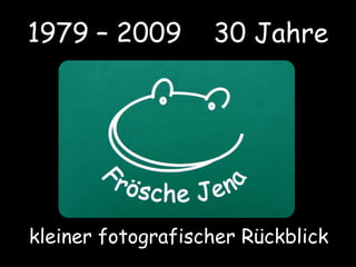 1979 – 2009    30 Jahrekleiner fotografischer Rückblick 