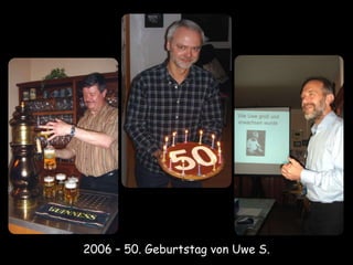2006 – 50. Geburtstag von Uwe S.