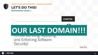 CISSP® MENTOR PROGRAM – SESSION ELEVEN
41
LET’S DO THIS!
Soooooooo close….
Page 429
OUR LAST DOMAIN!!!
 