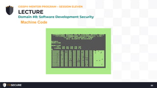 Machine Code
CISSP® MENTOR PROGRAM – SESSION ELEVEN
50
LECTURE
Domain #8: Software Development Security
 
