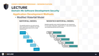 Application Development Methods
• Modified Waterfall Model
CISSP® MENTOR PROGRAM – SESSION ELEVEN
66
LECTURE
Domain #8: Software Development Security
 
