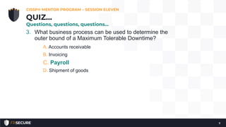 3. What business process can be used to determine the
outer bound of a Maximum Tolerable Downtime?
A. Accounts receivable
...