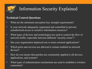 Information Security Explained
Technical Control Questions
• What are the minimum encryption key strength requirements?
• ...