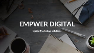EMPWER DIGITAL
Digital Marketing Solutions
 