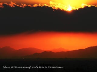 Schau'n die Menschen hinauf, wo die Sierra im Abendrot brennt 