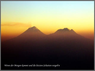 Wenn der Morgen kommt und die letzten Schatten vergeh'n 