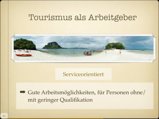 Tourismus als Arbeitgeber

Serviceorientiert

!

4I

Gute Arbeitsmöglichkeiten, für Personen ohne/
mit geringer Qualiﬁkation

 