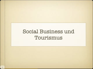 Social Business und
Tourismus

4

 
