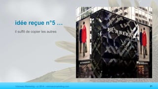 Visionary Marketing - cc 2014 - visionarymarketing.com 21
idée reçue n°5 …
il suffit de copier les autres
 