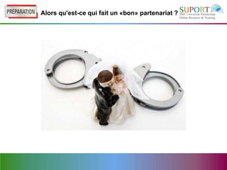 Alors qu'est-ce qui fait un «bon» partenariat ?
 