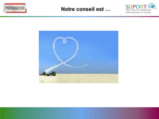 Notre conseil est …
 