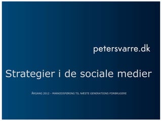Strategier i de sociale medier
     ÅRGANG 2012 - MARKEDSFØRING TIL NÆSTE GENERATIONS FORBRUGERE
 