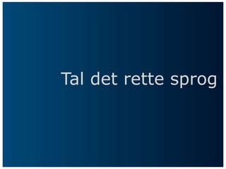 Tal det rette sprog
 