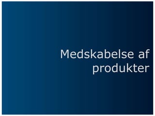 Medskabelse af
    produkter
 