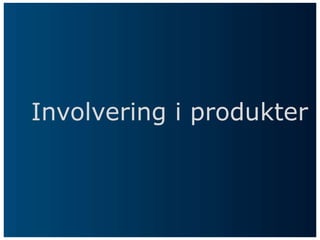 Involvering i produkter
 