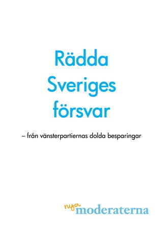 Rädda
        Sveriges
         försvar
– från vänsterpartiernas dolda besparingar
 