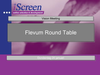 Vision Meeting




Flevum Round Table



    Donderdag 20 januari
 
