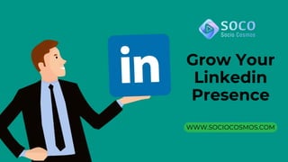 Grow Your
Linkedin
Presence
WWW.SOCIOCOSMOS.COM
 