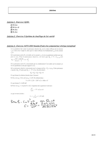 20/35
Solutions
Solution 1: Exercice 1:QCM :
1) A-b-e
2) A-b-c-d
3) A-d-e
4) A-d-e
Solution 2: Exercice 2:Système de chauffage de l’air ventilé
Solution 3: Exercice 3:BTS 2001 Nouméa Etude d’un compensateur statique monophasé
 