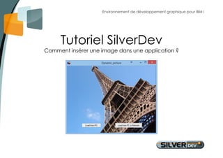 Environnement de développement graphique pour IBM i 
Tutoriel SilverDev 
Comment insérer une image dans une application ? 
 