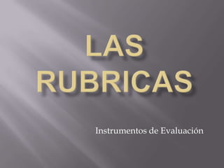 LAS RUBRICAS Instrumentos de Evaluación 