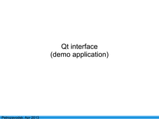 29
Petrozavodsk, Apr 2013
Qt interface
(demo application)
 
