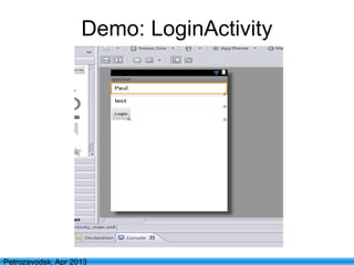 32
Petrozavodsk, Apr 2013
Demo: LoginActivity
 