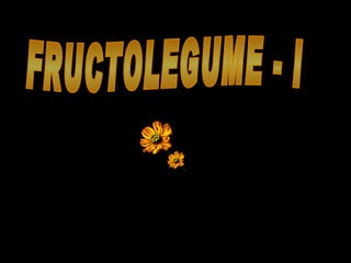 FRUCTOLEGUME - I 